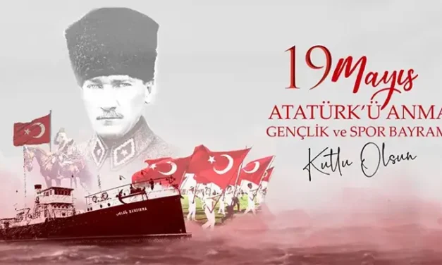 19 MAYIS ATATÜRK’Ü ANMA, GENÇLİK VE SPOR BAYRAMIMIZ KUTLU OLSUN